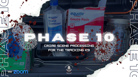 Phase 10 Two Weeks to Operational Tracking- Crime Scene Processing for the Tracking K9